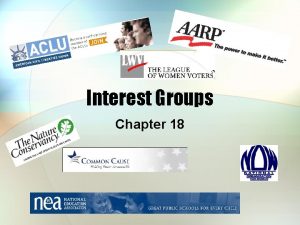 Interest Groups Chapter 18 Defining Interest Groups Purpose