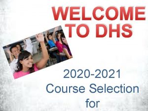 WELCOME TO DHS 2020 2021 Course Selection for