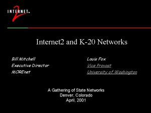 Internet 2 and K20 Networks Bill Mitchell Executive