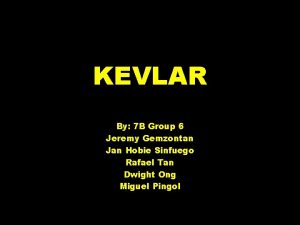 KEVLAR By 7 B Group 6 Jeremy Gemzontan