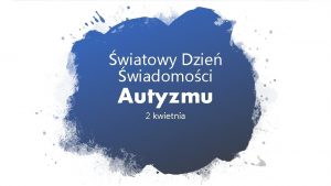 wiatowy Dzie wiadomoci Autyzmu 2 kwietnia Jakie sygnay