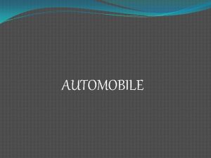 AUTOMOBILE LIST OF CONTENT WHAT IS AUTOMOBILE TYPES