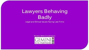 Lawyers Behaving Badly Legal and Ethical Issues Facing