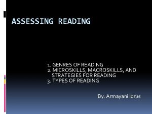 ASSESSING READING 1 GENRES OF READING 2 MICROSKILLS