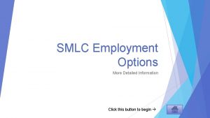 SMLC Employment Options More Detailed Information Click this