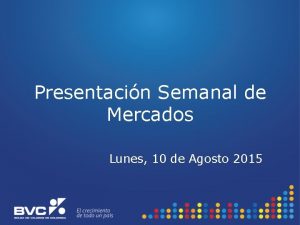 Presentacin Semanal de Mercados Lunes 10 de Agosto