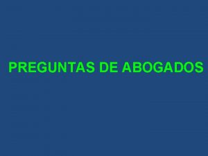 PREGUNTAS DE ABOGADOS Los abogados jams deberan hacerle