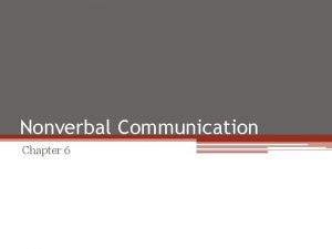 Nonverbal Communication Chapter 6 Verbal communication Nonverbal communication