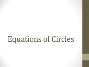 Equations of Circles Geometry ObjectivesAssignment Write the equation