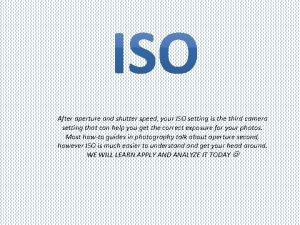 After aperture and shutter speed your ISO setting