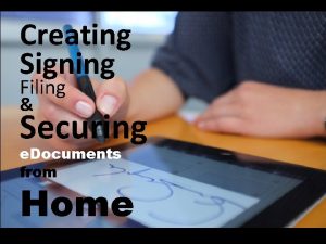 Creating Signing Filing Securing e Documents from Home