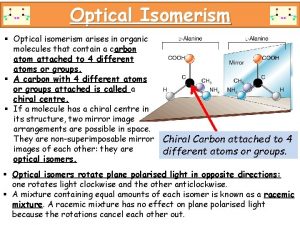 Optical Isomerism Optical isomerism arises in organic molecules