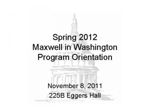 Spring 2012 Maxwell in Washington Program Orientation November