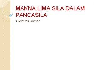 MAKNA LIMA SILA DALAM PANCASILA Oleh Ali Usman