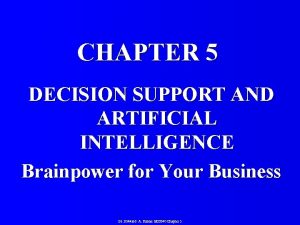CHAPTER 5 DECISION SUPPORT AND ARTIFICIAL INTELLIGENCE Brainpower
