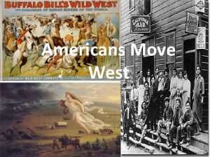 Americans Move West Essential Question What opportunities and