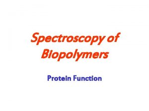 Spectroscopy of Biopolymers Protein Function Functions of Proteins