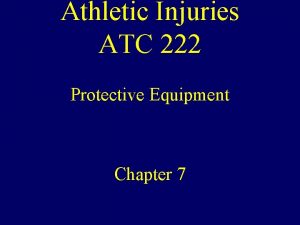 Athletic Injuries ATC 222 Protective Equipment Chapter 7