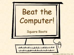 Beat the Computer Square Roots Becky Afghani LBUSD