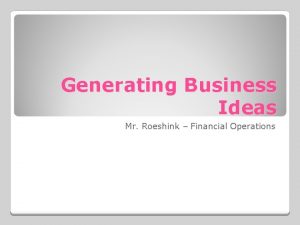Generating Business Ideas Mr Roeshink Financial Operations Successful