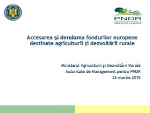 Accesarea i derularea fondurilor europene destinate agriculturii i