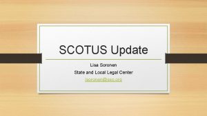 SCOTUS Update Lisa Soronen State and Local Legal