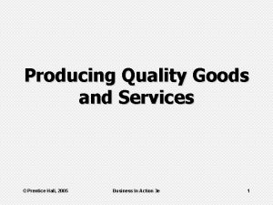 Producing Quality Goods and Services Prentice Hall 2005