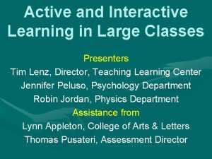 Active and Interactive Learning in Large Classes Presenters