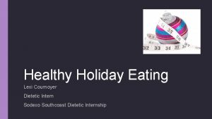 Healthy Holiday Eating Lexi Cournoyer Dietetic Intern Sodexo