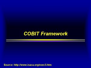COBIT Framework Source http www isaca orgexec 3