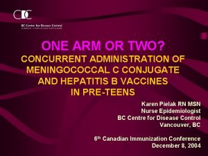 ONE ARM OR TWO CONCURRENT ADMINISTRATION OF MENINGOCOCCAL