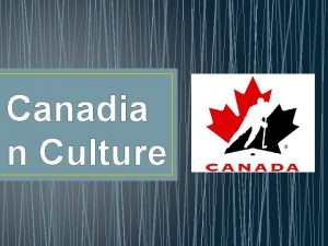 Canadia n Culture Arts The arts have flourished