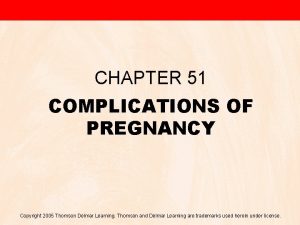CHAPTER 51 COMPLICATIONS OF PREGNANCY Copyright 2005 Thomson