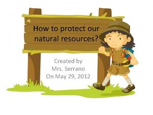 How to protect our natural resources Created by