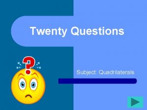 Twenty Questions Subject Quadrilaterals Twenty Questions 1 2