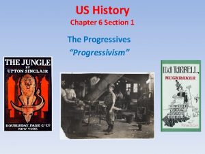US History Chapter 6 Section 1 The Progressives