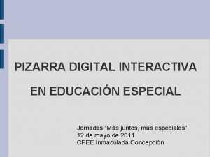 PIZARRA DIGITAL INTERACTIVA EN EDUCACIN ESPECIAL Jornadas Ms