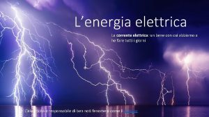 Lenergia elettrica La corrente elettrica un bene con