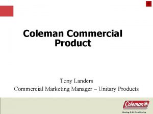 Coleman Commercial Product Tony Landers Commercial Marketing Manager