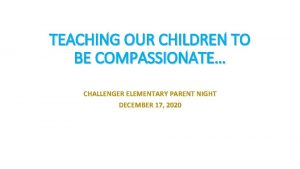 TEACHING OUR CHILDREN TO BE COMPASSIONATE CHALLENGER ELEMENTARY