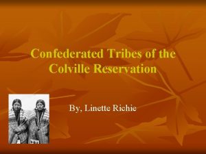 Confederated Tribes of the Colville Reservation By Linette