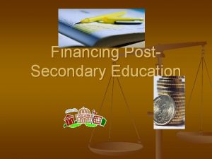 Financing Post Secondary Education Financing Sources n Parental