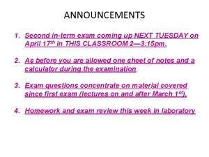 ANNOUNCEMENTS 1 Second interm exam coming up NEXT