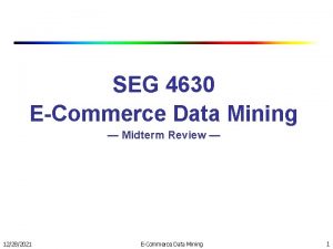 SEG 4630 ECommerce Data Mining Midterm Review 12282021