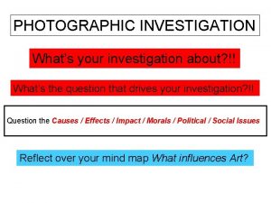 PHOTOGRAPHIC INVESTIGATION Whats your investigation about Whats the