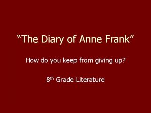 The Diary of Anne Frank How do you