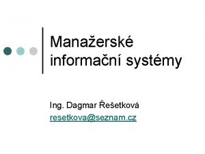 Manaersk informan systmy Ing Dagmar eetkov resetkovaseznam cz