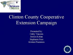 Clinton County Cooperative Extension Campaign Presented by Cathy