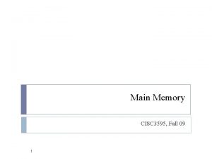 Main Memory CISC 3595 Fall 09 1 Memory