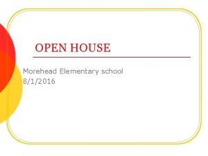 OPEN HOUSE Morehead Elementary school 812016 Welcome Parents
